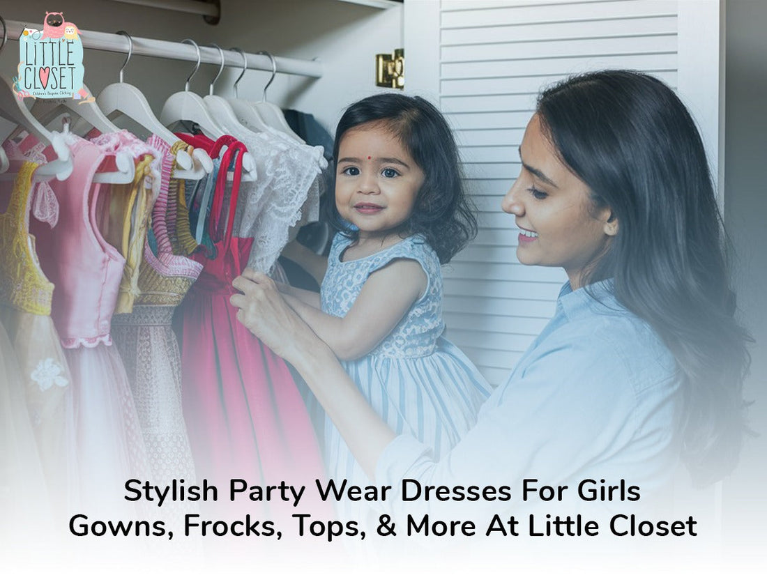 Stylish Party Wear Dresses for Girls: Gowns, Frocks, Tops & More at Little Closet